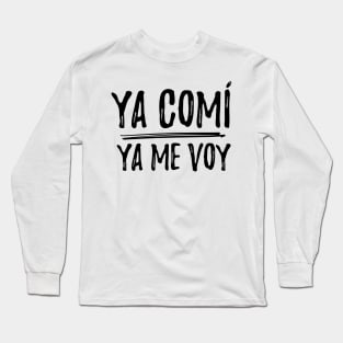 Ya comí, Ya me voy Long Sleeve T-Shirt